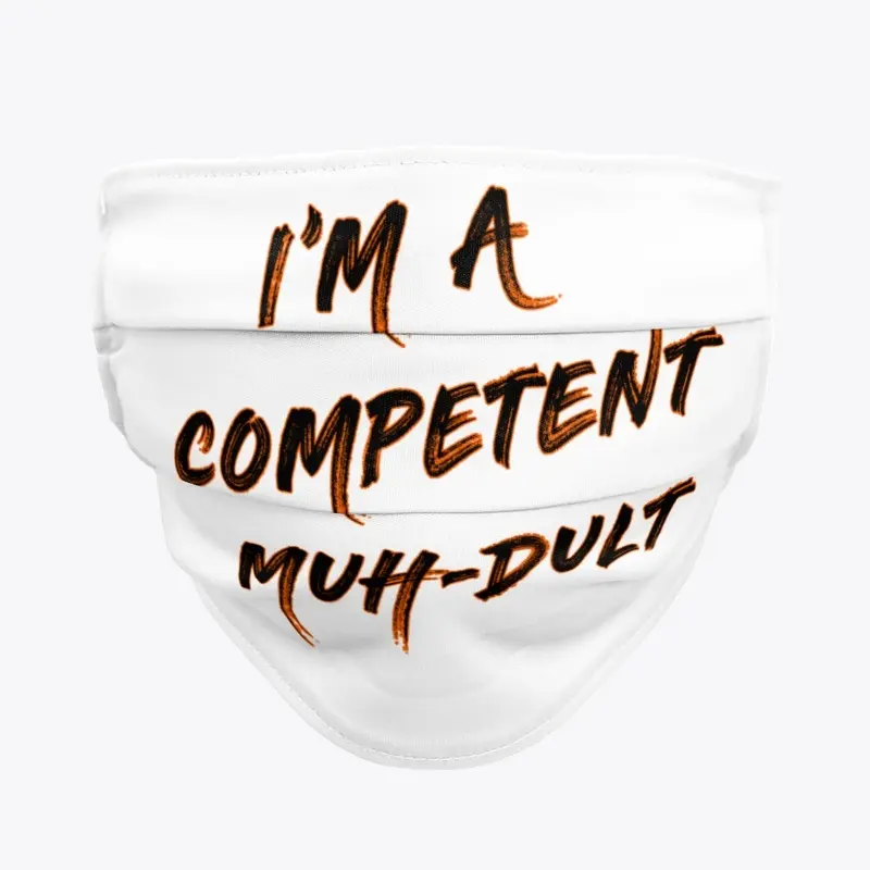 I'm a competent muh-dult